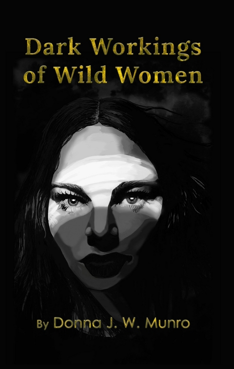 Dark Workings of Wild Women -  Donna J.W. Munro