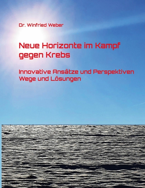 Neue Horizonte im Kampf gegen Krebs -  Winfried Weber