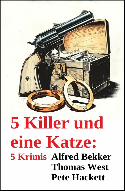 5 Killer und eine Katze: 5 Krimis -  Alfred Bekker,  Thomas West,  Pete Hackett