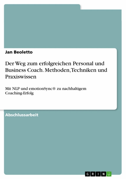 Der Weg zum erfolgreichen Personal und Business Coach. Methoden, Techniken und Praxiswissen - Jan Beoletto