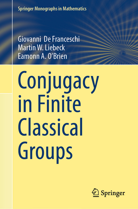 Conjugacy in Finite Classical Groups - Giovanni De Franceschi, Martin W. Liebeck, Eamonn A. O'Brien