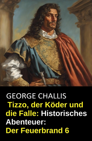 Tizzo, der Köder und die Falle: Historisches Abenteuer: Der Feuerbrand 6