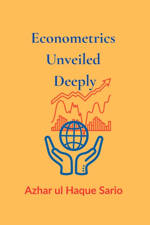 Econometrics Unveiled Deeply - Azhar Ul Haque Sario