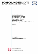 HyFKAl - Hybridverbindung zwischen CFK und Aluminium - Patrick Schiebel, Jan Clausen, Anna-Kathrin Sulz, Adrian Stru&szlig;, Marius M&ouml;ller