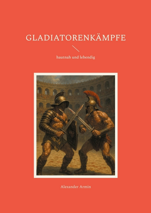 Gladiatorenk&auml;mpfe -  Alexander Armin