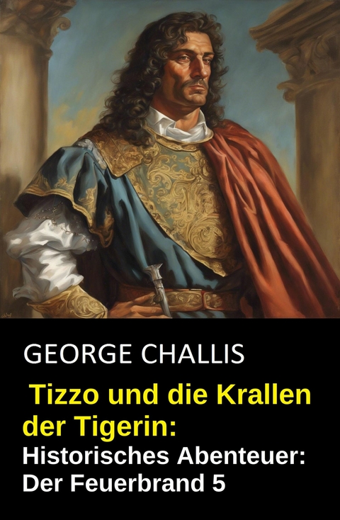 Tizzo und die Krallen der Tigerin: Historisches Abenteuer: Der Feuerbrand 5 -  George Challis