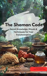 The Shaman Code Secret knowledge, rituals & techniques for your transformation - KWBAKER KWBAKER