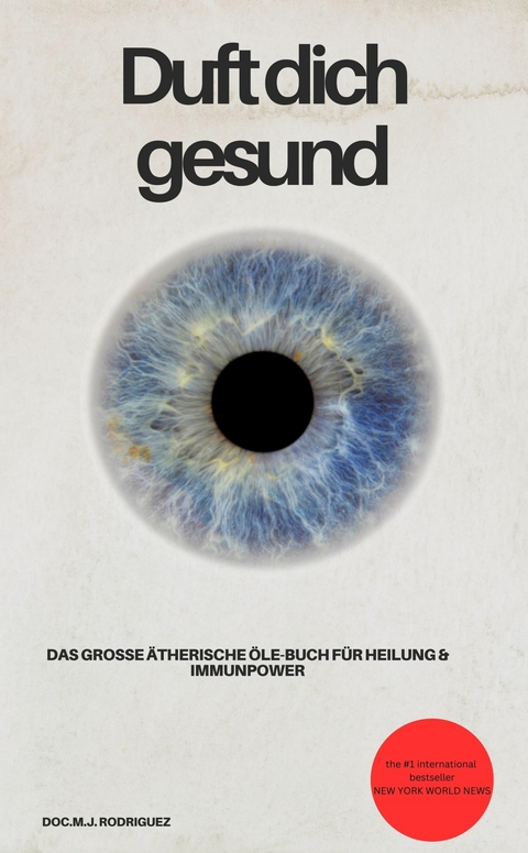 Duft dich gesund! Das gro&szlig;e &auml;therische &Ouml;le-Buch f&uuml;r Heilung & Immunpower - DOC.M.J. Rodriguez DOC.M.J. Rodriguez