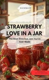 STRAWBERRY LOVE IN A JAR – The Most Delicious Jam You've Ever Made - M.K.NOWLEN M.K.NOWLEN
