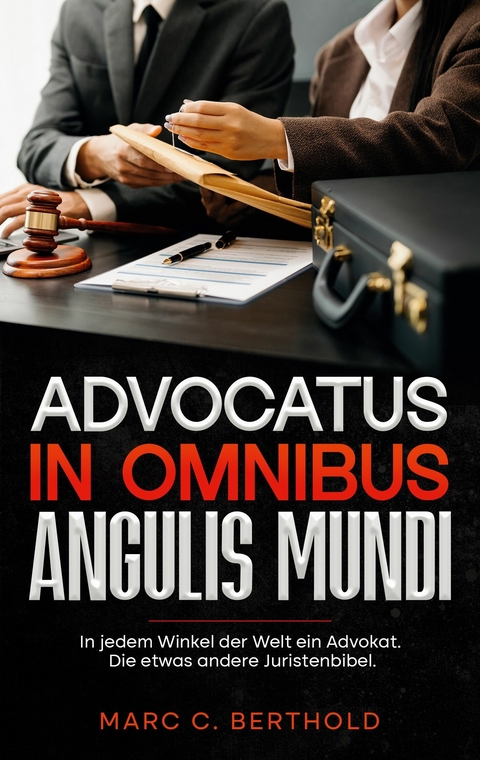 Advocatus in omnibus angulis mundi - Marc C. Berthold