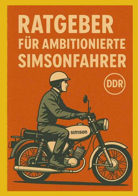 Ratgeber f&uuml;r ambitionierte Simsonfahrer - Robert H.
