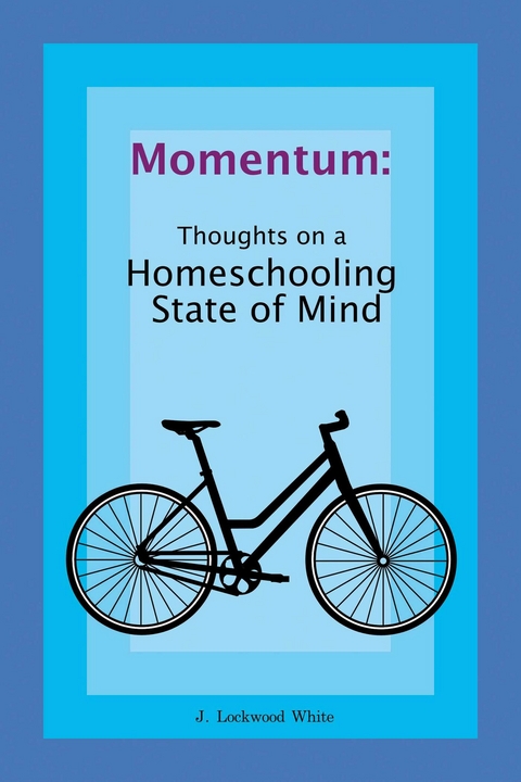 Momentum:  Thoughts on a Homeschooling State of Mind -  J. Lockwood White