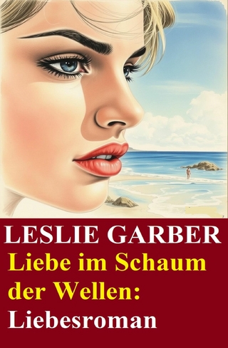Liebe im Schaum der Wellen: Liebesroman
