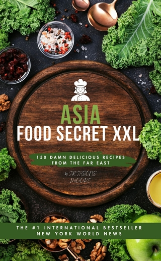 Asia-Food Secret XXL 150 Damn Delicious Recipes from the Far East