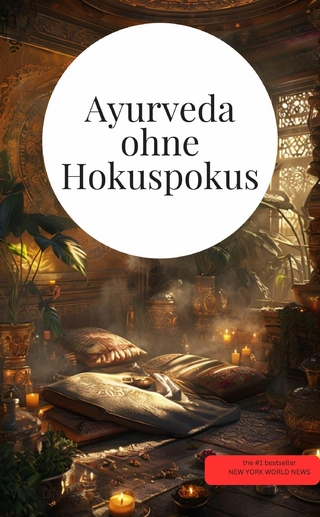 Ayurveda ohne Hokuspokus: Ayurveda, Naturmedizin & alternative Wunder Das große Ayurveda Buch 300 Seiten