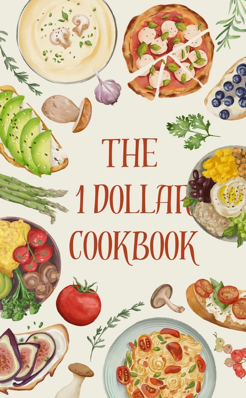 The 1 Dollar Cookbook Save Yourself the Stress, Not the Taste! - KW Garcia KW Garcia