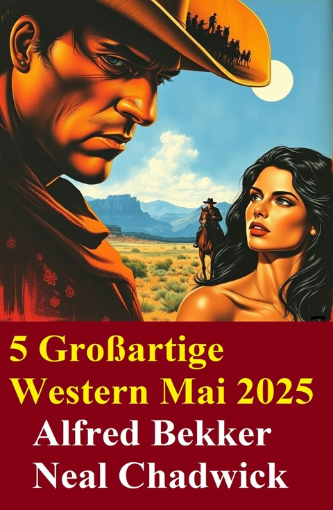 5 Gro&szlig;artige Western Mai 2025 -  Alfred Bekker,  Neal Chadwick