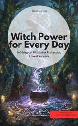 Witch Po wer for Every Day - 200 Magical Rituals for Protection, Love & Success -  Eleonore Hall Eleonore Hall