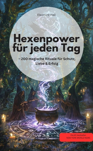 Hexenpower für jeden Tag – 200 magische Rituale für Schutz, Liebe & Erfolg