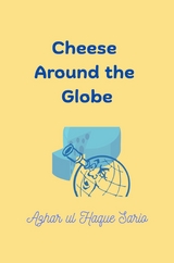 Cheese Around The Globe - Azhar Ul Haque Sario