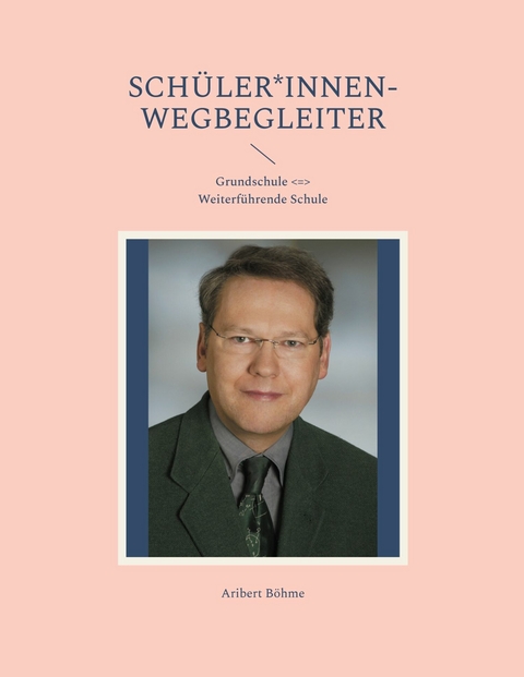 Sch&uuml;ler*innen-Wegbegleiter -  Aribert B&ouml;hme
