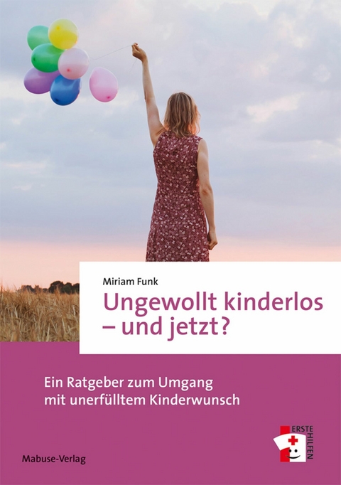 Ungewollt kinderlos &ndash; und jetzt? - Miriam Funk