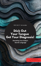 Stick Out Your Tongue &ndash; Get Your Diagnosis! Decoding Your Body's Secret Language - DOC.MCF Hernandez DOC.MCF Hernandez