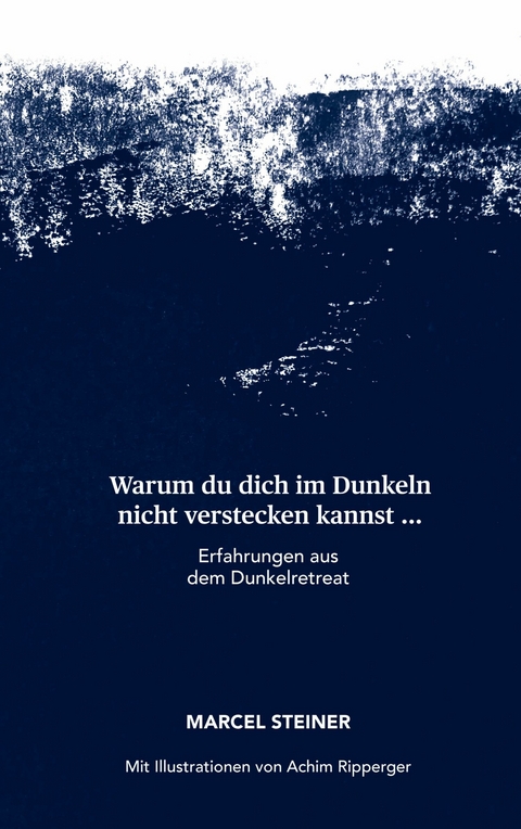Warum du dich im Dunkeln nicht verstecken kannst ... - Marcel Steiner