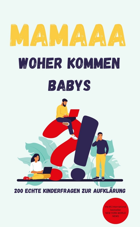 Mamaaa, woher kommen Babys? 200 echte Kinderfragen zur Aufkl&auml;rung - DOC. P.C. Martin DOC. P.C. Martin