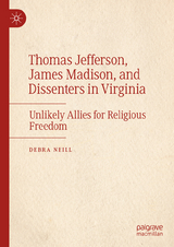 Thomas Jefferson, James Madison, and Dissenters in Virginia -  Debra Neill