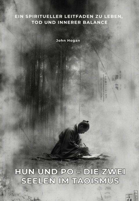 Hun und Po &ndash; Die zwei Seelen im Taoismus - John Hogan