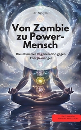 Von Zombie zu Power-Mensch! Die ultimative Therapie gegen Energiemangel - J.F. Nguyen J.F. Nguyen