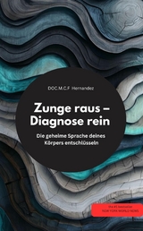 Zunge raus &ndash; Diagnose rein! Die geheime Sprache deines K&ouml;rpers entschl&uuml;sseln - DOC.M.C.F Hernandez DOC.M.C.F Hernandez