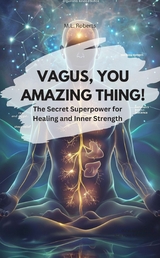 VAGUS, YOU AMAZING THING! &ndash; The Secret Superpower for Healing and Inner Strength - M.L. Roberts M.L. Roberts
