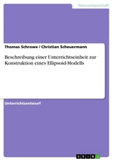 Beschreibung einer Unterrichtseinheit zur Konstruktion eines Ellipsoid-Modells -  Thomas Schrowe,  Christian Scheuermann