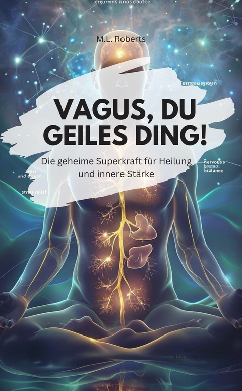DER VAGUS NERV &ndash; Die geheime Superkraft f&uuml;r Heilung und innere St&auml;rke - M.L. Roberts M.L. Roberts