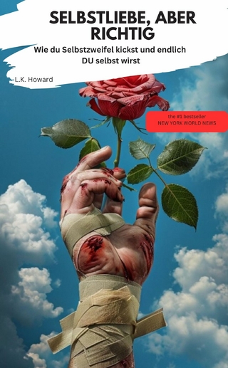 SELBSTLIEBE, ABER RICHTIG Wie du Selbstzweifel kickst und endlich DU selbst wirst