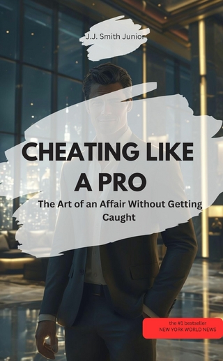 CHEATING LIKE A PRO – The Art of an Affair Without Getting Caught