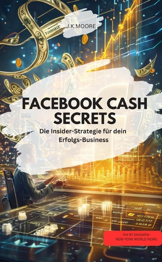 FACEBOOK CASH SECRETS  – Die Insider-Strategie für dein Erfolgs-Business