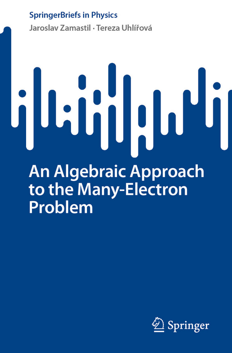 An Algebraic Approach to the Many-Electron Problem -  Jaroslav Zamastil,  Tereza Uhlířová