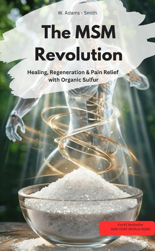 The MSM Revolution Healing, regeneration & pain relief with organic sulfur