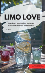 LIMO LOVE – Grandma's Best Recipes for Syrup, Iced Tea & Sparkling Refreshments - J.L.KIM J.L.KIM