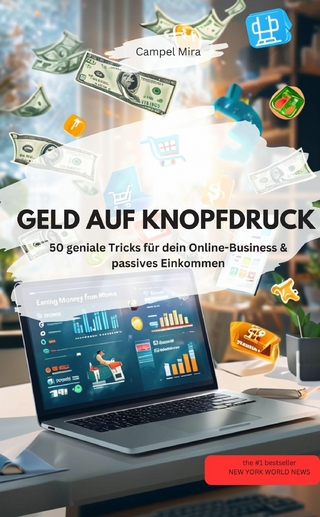 GELD AUF KNOPFDRUCK – 50 geniale Tricks für dein Online-Business & passives Einkommen