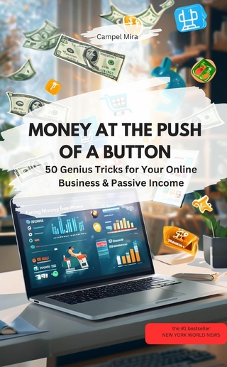 MONEY AT THE PUSH OF A BUTTON – 50 Genius Tricks for Your Online Business & Passive Income