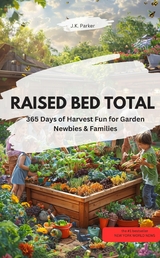 RAISED BED TOTAL – 365 Days of Harvest Fun for Garden Newbies & Families - J.K. Parker J.K. Parker