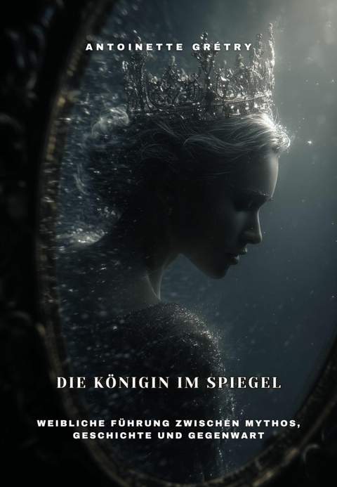 Die K&ouml;nigin im Spiegel - Antoinette Gr&eacute;try