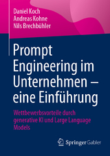 Prompt Engineering im Unternehmen &ndash; eine Einf&uuml;hrung - Daniel Koch, Andreas Kohne, Nils Brechb&uuml;hler