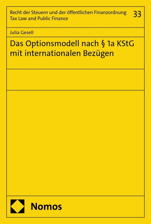 Das Optionsmodell nach &sect; 1a KStG mit internationalen Bez&uuml;gen -  Julia Gesell