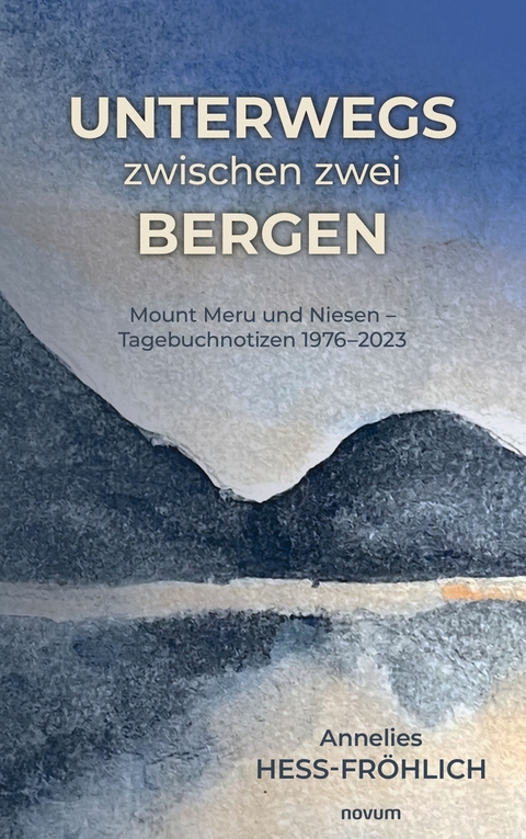 Unterwegs zwischen zwei Bergen - Annelies Hess-Fr&ouml;hlich