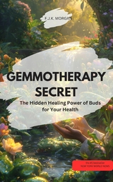 GEMMOTHERAPY SECRET The Hidden Healing Power of Buds for Your Health! - F.J.K MORGAN F.J.K MORGAN